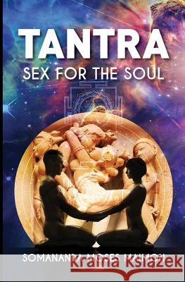 Tantra: Sex for the Soul Somananda Moses Maimon 9789949333509 Tantra: Sex for the Soul - książka