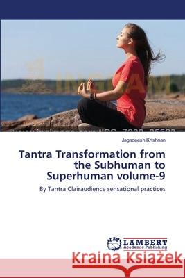 Tantra Transformation from the Subhuman to Superhuman volume-9 Jagadeesh Krishnan 9783659540950 LAP Lambert Academic Publishing - książka