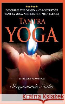 Tantra Yoga: By bestselling author Shreyananda Natha! Shreyananda Natha Mattias L 9789198735802 Bhagwan - książka