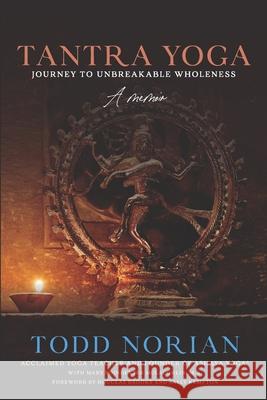 Tantra Yoga: Journey to Unbreakable Wholeness, A Memoir Mary Poindexter McLaughlin M a, Douglas Brooks, Sally Kempton 9781735112404 Ashaya Yoga, LLC - książka