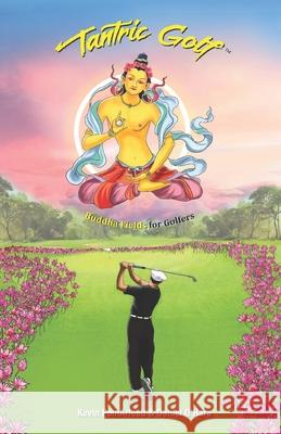 Tantric Golf: Buddha Fields for Golfers Kevin Pomarleau Vimanika Studios Parie Petty 9780997881851 Dzambhala International Inc - książka