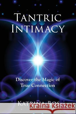 Tantric Intimacy: Discover the Magic of True Connection Katrina Bos 9781773029139 TellWell Press - książka