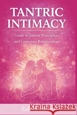 Tantric Intimacy: Guide to Tantric Principles and Conscious Relationships Saffira Dawn 9781807650377 Publishdrive - książka