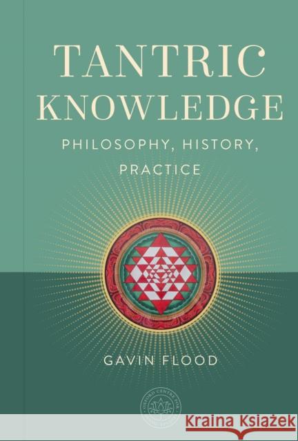 Tantric Knowledge: Philosophy, History, Practice Gavin Flood 9798887621135 Insight Editions - książka