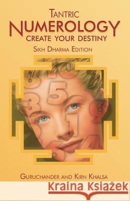 Tantric Numerology: Create Your Destiny: Sikh Dharma Editation Guruchander Khalsa Kirn Khalsa 9780990360551 Purest Potential - książka