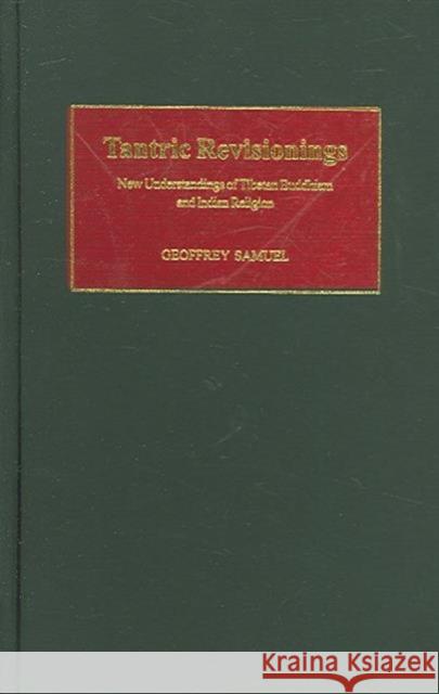 Tantric Revisionings: New Understandings of Tibetan Buddhism and Indian Religion Samuel, Geoffrey 9780754652809 Ashgate Publishing Limited - książka