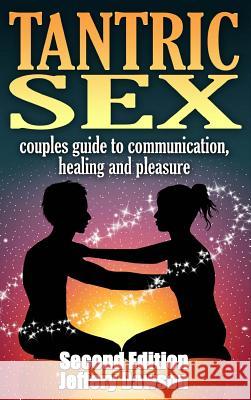 Tantric Sex Couples Guide: Communication, Sex And Healing Dawson, Jeffery 9781329673441 Lulu.com - książka