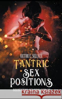 Tantric Sex Positions: Increase Intimacy and Your Overall Sexual Life Victor E. Sellner 9781801131308 Charlie Creative Lab - książka