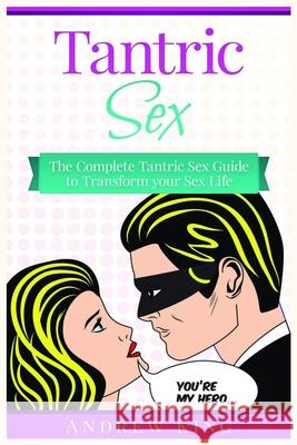 Tantric Sex: The Complete Tantric Sex Guide to Transform Your Sex Life Andrew King   9781951339470 Platinum Press LLC - książka