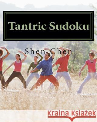 Tantric Sudoku: Sudoku Puzzles To Sharpen And De-Stress Your Mind Chen, Shen 9781470137885 Createspace - książka