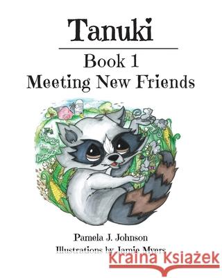 Tanuki: Meeting New Friends: Book 1 Pamela J Johnson, Jamie Myers 9781644924228 Christian Faith - książka