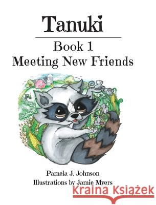 Tanuki: Meeting New Friends: Book 1 Pamela J Johnson, Jamie Myers 9781644924242 Christian Faith - książka