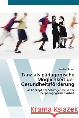 Tanz als pädagogische Möglichkeit der Gesundheitsförderung Kreiner, Martina 9783639403084 AV Akademikerverlag - książka