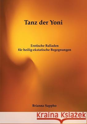 Tanz der Yoni: Erotische Balladen für heilig-ekstatische Begegnungen Sappho, Brianna 9783746092652 Books on Demand - książka