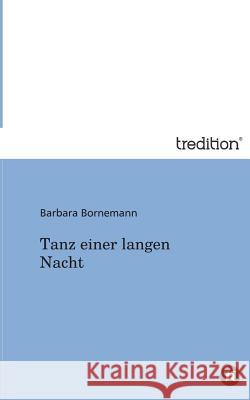 Tanz Einer Langen Nacht Bornemann, Barbara 9783842495579 Tredition Gmbh - książka