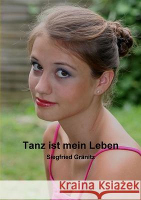 Tanz ist mein Leben Siegfried Gr?nitz 9781291342444 Lulu.com - książka