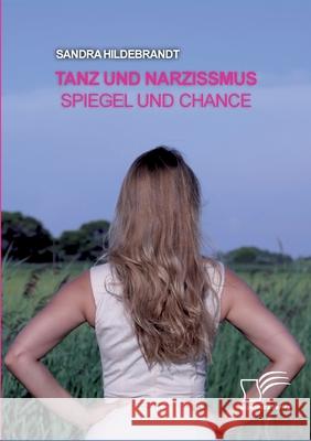 Tanz und Narzissmus. Spiegel und Chance Sandra Hildebrandt 9783961468522 Diplomica Verlag - książka