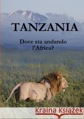 Tanzania. Dove sta andando l'Africa? Enrico Bo 9780244260569 Lulu.com - książka