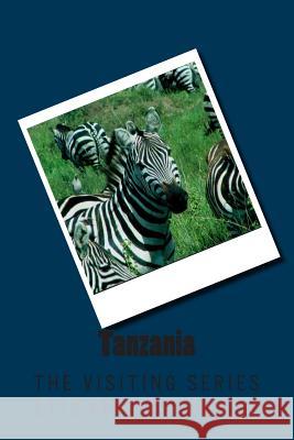 Tanzania: The VISITING SERIES Elizabeth Kramer 9781514300398 Createspace Independent Publishing Platform - książka