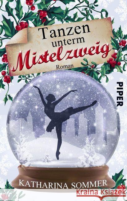 Tanzen unterm Mistelzweig : Roman Sommer, Katharina 9783492503006 Piper Gefühlvoll - książka