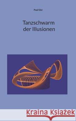 Tanzschwarm der Illusionen Paul Gisi 9783695708901 Bod - Books on Demand - książka