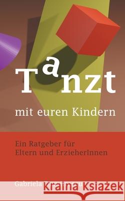 Tanzt mit euren Kindern: Ratgeber für Eltern und ErzieherInnen Gabriela Dumitrescu 9783755716266 Books on Demand - książka