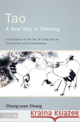 Tao - A New Way of Thinking: A Translation of the Tao Tê Ching with an Introduction and Commentaries Chang, Chung-Yuan 9781848192010  - książka