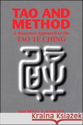 Tao and Method: A Reasoned Approach to the Tao Te Ching Michael LaFargue   9780791416020 State University of New York Press - książka