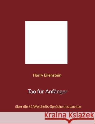 Tao für Anfänger: über die 81 Weisheits-Sprüche des Lao-tse Harry Eilenstein 9783754395035 Books on Demand - książka