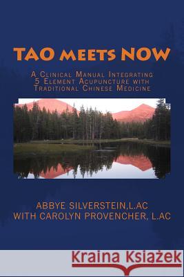 TAO meets NOW: A Clinical Manual Integrating 5 Element Acupuncture with Traditional Chinese Medicine Provencher L. Ac, Carolyn 9781508723363 Createspace - książka