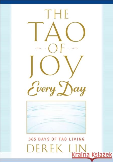 Tao of Joy Every Day: 365 Days of Tao Living Derek Lin 9781585429189 Penguin Putnam Inc - książka