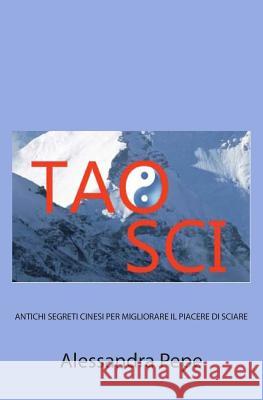 Tao Sci: Antichi Segreti Cinesi per Migliorare il Piacere di Sciare Pepe, Alessandra 9781492766100 Createspace - książka