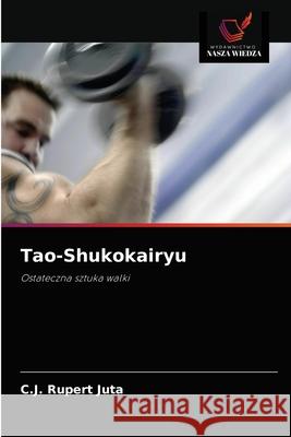 Tao-Shukokairyu C. J. Rupert Juta 9786202851794 Wydawnictwo Nasza Wiedza - książka