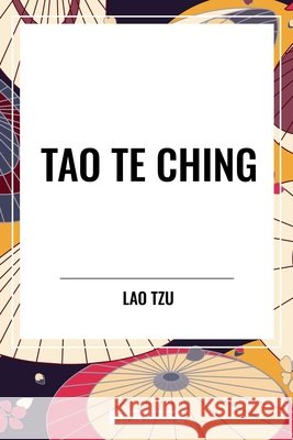 Tao Te Ching Tzu, Lao, Legge, James 9798880912292 Start Publishing Pd - książka