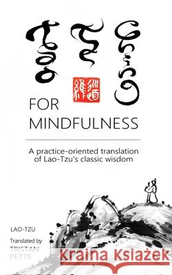 Tao Te Ching for Mindfulness: A practice-oriented translation of Lao-Tzu's wisdom Tristan Petts 9781916078932 Daoscape - książka