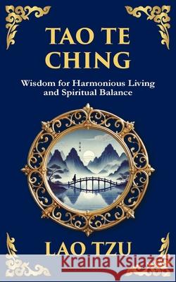 Tao Te Ching: The Ancient Chinese Philosophy for Peace, Harmony, and Balance Lao Tzu Zengerink 9781804212585 Library of Alexandria - książka