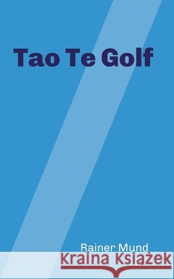 Tao Te Golf Rainer Mund 9783347056923 Tredition Gmbh - książka