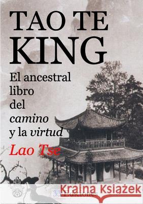 TAO-TE-KING (El Ancestral Libro del Camino y la Virtud) Tse, Lao 9781326434250 Lulu.com - książka