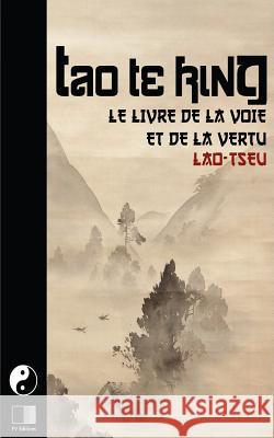 Tao Te King. Le livre de la Voie et de la Vertue. Tseu, Lao 9781530975358 Createspace Independent Publishing Platform - książka