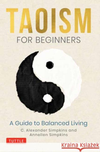 Taoism for Beginners: A Guide to Balanced Living Simpkins, C. Alexander 9780804852685 Tuttle Publishing - książka