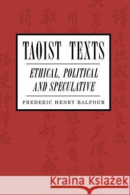 Taoist Texts: Ethical, Political, and Speculative Balfour, Frederic H. 9781597521758 Wipf & Stock Publishers - książka