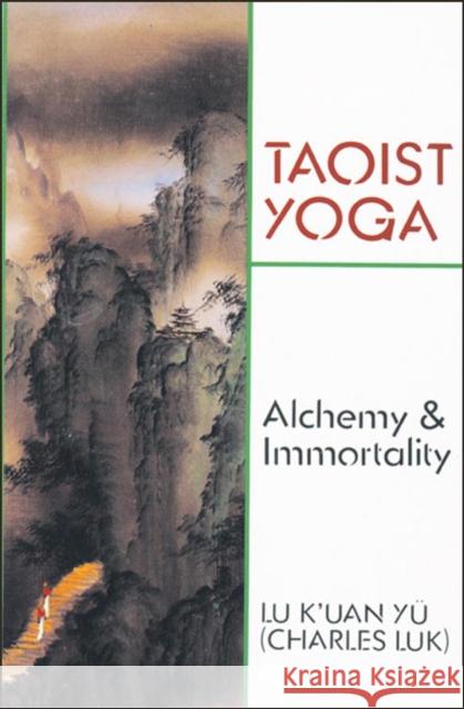 Taoist Yoga: Alchemy and Immortality Luk, Charles 9780877280675 Weiser Books - książka