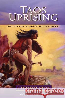 TAOS UPRISING and other stories of the west. John Green 9780359386512 Lulu.com - książka