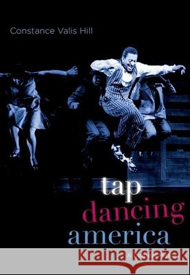 Tap Dancing America: A Cultural History Constance Valis Hill 9780190225384 Oxford University Press, USA - książka