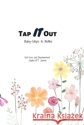 Tap IT Out - Taking Baby-Steps to Better: Self-Care and Empowerment Guided EFT 6x9 Journal Beach, Sherlynne, Publishing, Sherlynne 9798640278385 Independently Published - książka