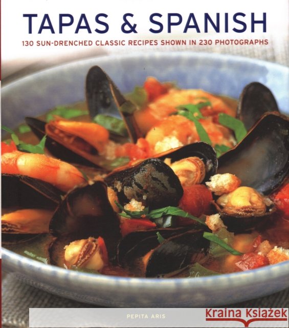 Tapas & Spanish: 130 sun-drenched classic recipes shown in 230 photographs Pepita Aris 9781781460030 Lorenz Books - książka