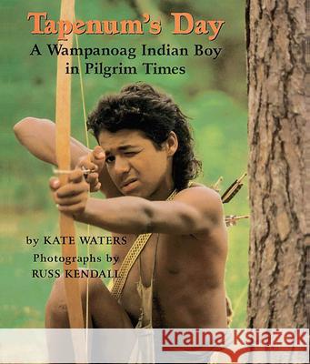 Tapenum's Day: A Wampanoag Indian Boy in Pilgrim Times: A Wampanoag Indian Boy in Pilgrim Times Kate Waters Russ Kendall Russell Kendall 9780590202374 Scholastic Press - książka