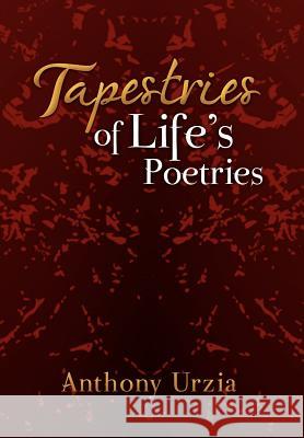 Tapestries of Life's Poetries Anthony Urzia 9781469187013 Xlibris Corporation - książka