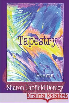 Tapestry Sharon Canfield Dorsey 9780692577080 High Tide Publications - książka
