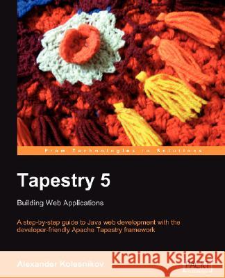 Tapestry 5: Building Web Applications Alexander Kolesnikov 9781847193070 Packt Publishing - książka